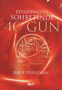 Efendimiz'in Sohbetinde 40 Gün                                                                                                                                                                                                                                 