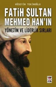 Fatih Sultan Mehmed'in Liderlik Sırları                                                                                                                                                                                                                        