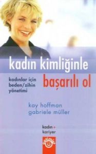 Kadın Kimliğinle Başarılı Ol                                                                                                                                                                                                                                   