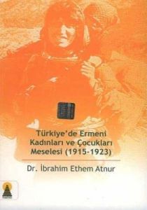 Türkiye'de Ermeni Kadınları ve Çocukları Meselesi                                                                                                                                                                                                              