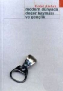 Modern Dünyada Değer Kayması ve Gençlik                                                                                                                                                                                                                        