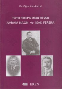 Tevfik Fikret'in İzinde İki Şair Avram Naon ve İsa                                                                                                                                                                                                             