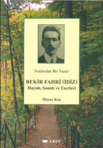 Natüralist Bir Yazar Bekir Fahri (İdiz) Hayatı, Sa                                                                                                                                                                                                             