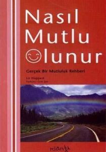 Nasıl Mutlu Olunur Gerçek Bir Mutluluk Rehberi                                                                                                                                                                                                                 