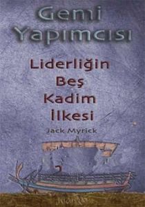 Gemi Yapımcısı Liderliğin Beş Kadim İlkesi                                                                                                                                                                                                                     