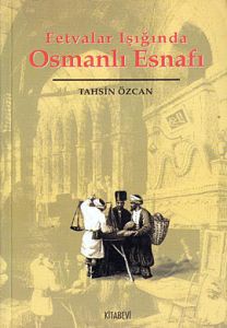 Fetvalar Işığında Osmanlı Esnafı                                                                                                                                                                                                                               