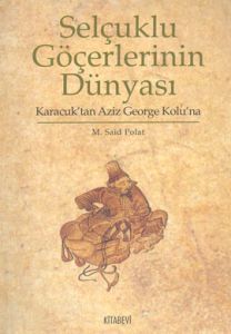 Selçuklu Göçerlerinin Dünyası                                                                                                                                                                                                                                  