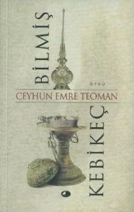 Bilmiş Kebikeç Bir Arayışın Hikayesi                                                                                                                                                                                                                           