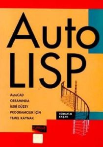 Auto Lisp AutoCAD Ortamında İleri Düzey Programcıl                                                                                                                                                                                                             