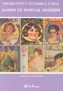 Meşrutiyet İstanbul'unda Kadın ve Sosyal Değişim                                                                                                                                                                                                               