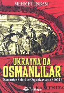 Ukrayna'da Osmanlılar Kamaniçe Seferi ve Organizas                                                                                                                                                                                                             