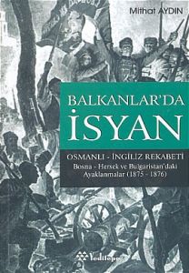 Balkanlar'da İsyan Osmanlı - İngiliz Rekabeti Bosn                                                                                                                                                                                                             