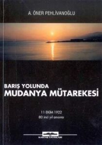 Barış Yolunda Mudanya Mütarekesi                                                                                                                                                                                                                               