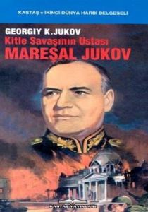 Kitle Savaşının Ustası Mareşal Jukov                                                                                                                                                                                                                           