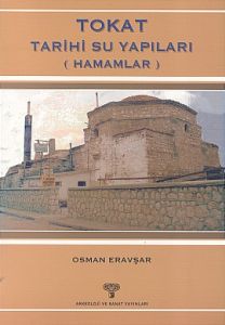 Tokat Tarihi Su Yapıları (Hamamlar)                                                                                                                                                                                                                            