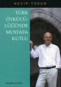 Türk Öykücülüğünde Mustafa Kutlu                                                                                                                                                                                                                               
