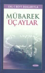 Ehl-i Beyt Dualarıyla Mübarek Üç Aylar                                                                                                                                                                                                                         