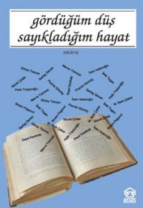 Gördüğüm Düş Sayıkladığım Hayat                                                                                                                                                                                                                                