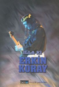 İlla ki Erkin Koray                                                                                                                                                                                                                                            