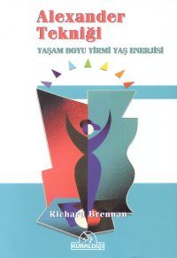 Alexander Tekniği Yaşam Boyu Yirmi Yaş Enerjisi                                                                                                                                                                                                                