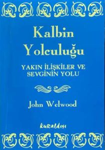 Kalbin Yolculuğu Yakın İlişkiler ve Sevginin Yolu                                                                                                                                                                                                              
