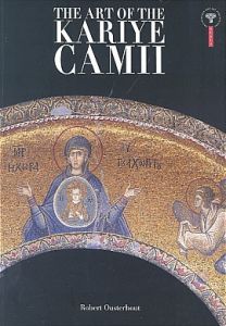 The Art Of The Kariye Camii                                                                                                                                                                                                                                    