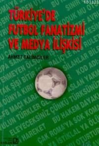 Türkiye'de Futbol Fanatizmi ve Medya İlişkisi                                                                                                                                                                                                                  