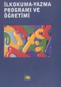 İlkokuma - Yazma Programı ve Öğretimi                                                                                                                                                                                                                          