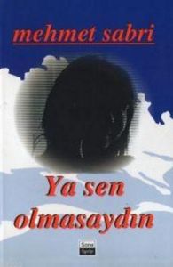 Ya Sen Olmasaydın                                                                                                                                                                                                                                              