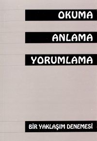 Okuma Anlama Yorumlama Bir Yaklaşım Denemesi                                                                                                                                                                                                                   