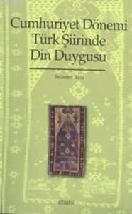 Cumhuriyet Dönemi Türk Şiirinde Din Duygusu                                                                                                                                                                                                                    