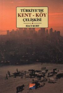 Türkiye'de Kent - Köy Çelişkisi                                                                                                                                                                                                                                