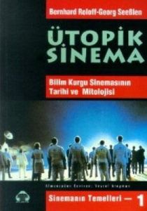 Ütopik Sinema Bilim Kurgu Sinemasının Tarihi ve Mi                                                                                                                                                                                                             