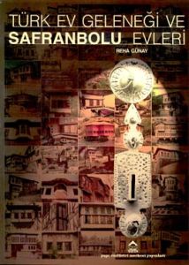Türk Ev Geleneği ve Safranbolu Evleri                                                                                                                                                                                                                          