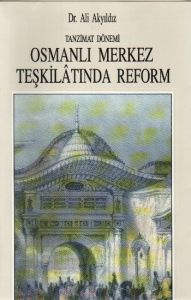 Tanzimat Dönemi Osmanlı Merkez Teşkilatında Reform                                                                                                                                                                                                             