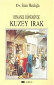 Osmanlı Döneminde Kuzey Irak                                                                                                                                                                                                                                   