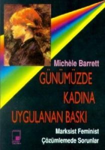 Günümüzde Kadına Uygulanan Baskı Marksist Feminist                                                                                                                                                                                                             