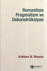 Romantizm Pragmatizm ve Dekonstrüksiyon                                                                                                                                                                                                                        