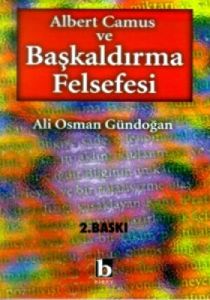 Albert Camus ve Başkaldırma Felsefesi                                                                                                                                                                                                                          