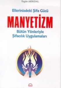 Ellerinizdeki Şifa Gücü Manyetizm Bütün Yönleriyle                                                                                                                                                                                                             