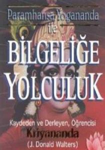 Paramhansa Yogananda ile Bilgeliğe Yolculuk                                                                                                                                                                                                                    