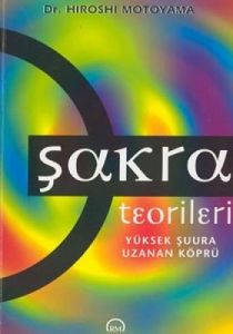 Şakra Teorileri Yüksek Şuura Uzanan Köprü                                                                                                                                                                                                                      