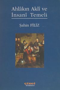 Ahlakın Akli ve İnsani Temeli                                                                                                                                                                                                                                  