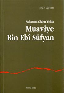 Saltanata Giden Yolda Muaviye Bin Ebi Süfyan                                                                                                                                                                                                                   