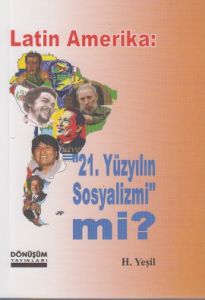 Latin Amerika: 21 Yüzyılın Sosyalizmi mi?                                                                                                                                                                                                                      