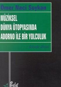 Müziksel Dünya Ütopyasında Adorno ile Bir Yolculuk                                                                                                                                                                                                             