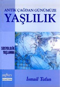 Antik Çağdan Günümüze Yaşlılık Sosyolojik Yaşlanma                                                                                                                                                                                                             