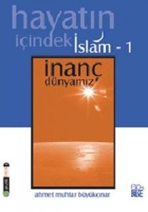 Hayatın İçindeki İslam 1 / İnanç Dünyamız                                                                                                                                                                                                                      