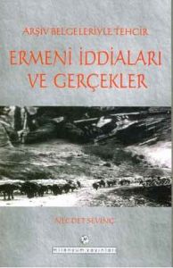 Ermeni İddiaları ve Gerçekler                                                                                                                                                                                                                                  
