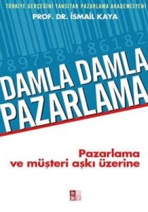 Damla Damla Pazarlama: Pazarlama ve Müşteri Aşkı Ü                                                                                                                                                                                                             